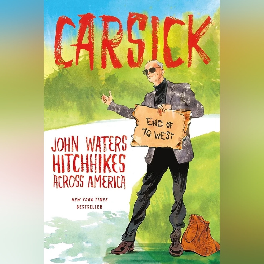 Carsick: John Waters Hitchhikes Across America